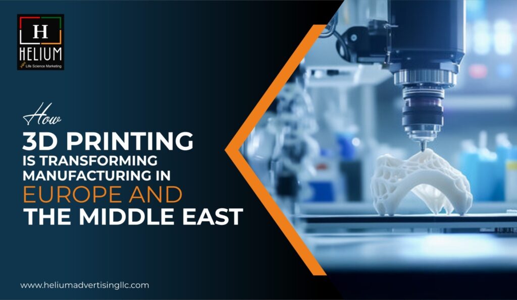 How 3D Printing is Transforming Manufacturing in Europe and the Middle East